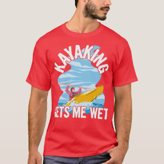 Kayaking får mig blöt Quote för Sea Kayaker T Shirt