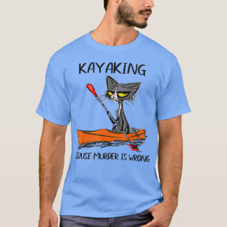 Kayaking för att Murder är WrongBest Gift Ideas ca T Shirt