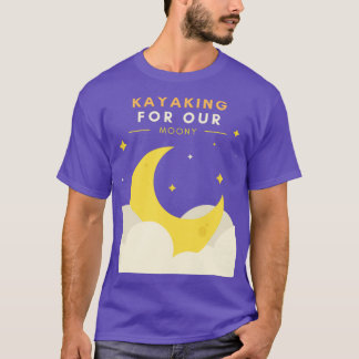 Kayaking For Our Moony T Shirt