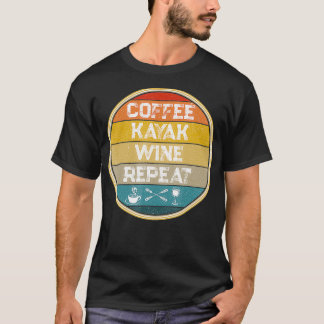Kayaking Gear Women Kayak Lovers Coffee Kayak Wine T Shirt