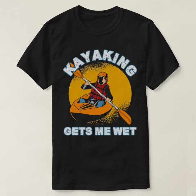 Kayaking ger mig Blöt 13 T Shirt (Design framsida)