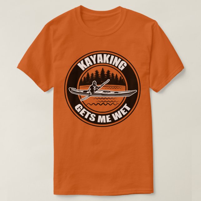 Kayaking ger mig Blöt 6 T Shirt (Design framsida)
