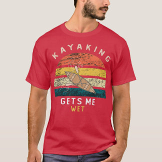 Kayaking ger mig blöt .. För manar och kvinnor T Shirt