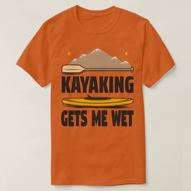 Kayaking ger mig Blöt Funny Kayak Enthusiast Gift  T Shirt (Design framsida)
