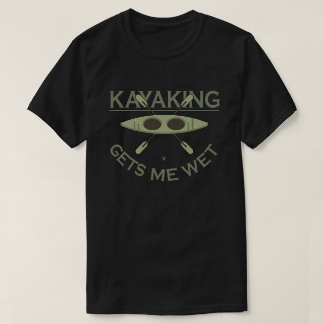 Kayaking ger mig Blöt Funny Kayak Enthusiast T Shirt (Design framsida)