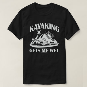 Kayaking ger mig Blöt Funny Kayak Enthusiast T Shirt