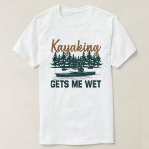 Kayaking ger mig Blöt Funny Kayak Enthusiast T Shirt