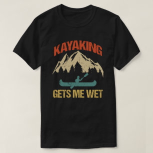 Kayaking ger mig Blöt Funny Kayak Enthusiast T Shirt