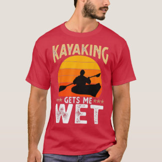 Kayaking ger mig Blöt Funny Kayak-julfödelsedagsla T Shirt