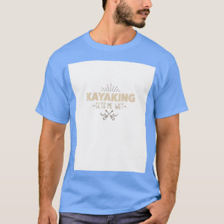Kayaking ger mig Blöt grafik 1 T Shirt