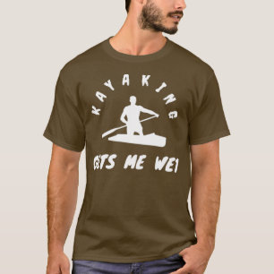 Kayaking ger mig Blöt Kayaking gifts Fars dag gi T Shirt