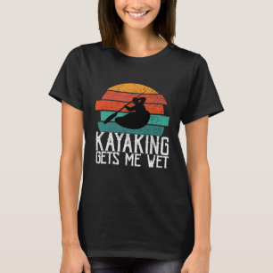 Kayaking ger mig Blöt Paddling eller Rwing Gift fö T Shirt