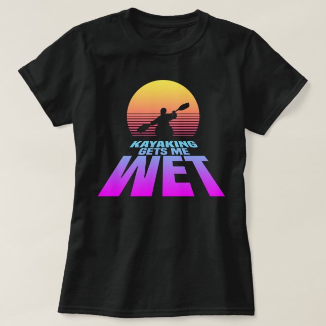 Kayaking ger mig Blöt (Synthwave) T Shirt (Design framsida)
