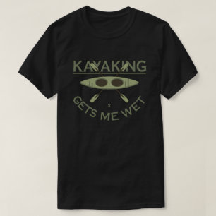 Kayaking ger mig Blöt T Shirt
