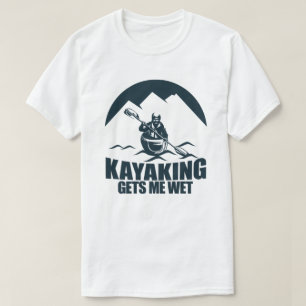 Kayaking ger mig Blöt T Shirt