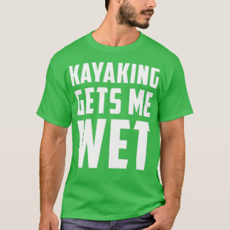 Kayaking ger mig Wet White T Shirt