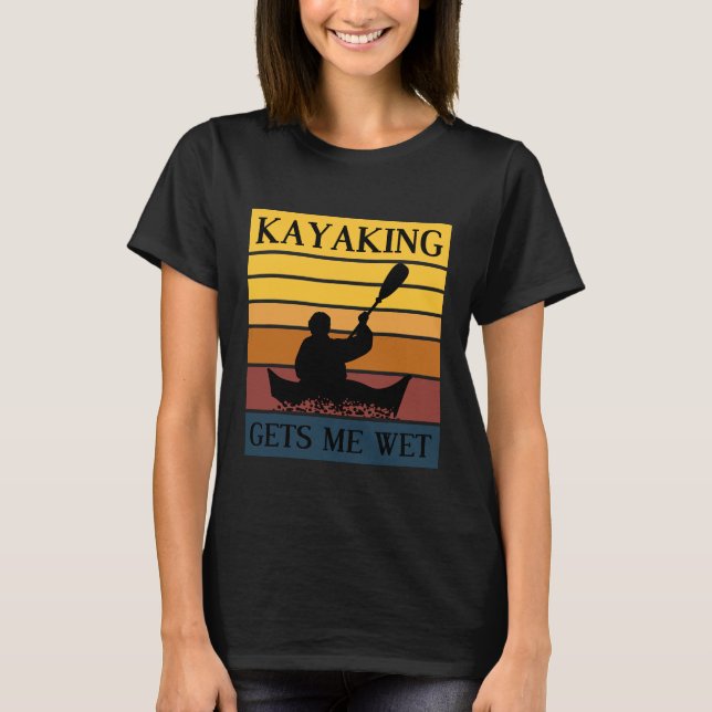 Kayaking Gets Me Blöt Roring Boat Jersey T Shirt (Framsida)