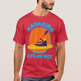 Kayaking gets me wet Funny Halloween Christmas Kay T Shirt