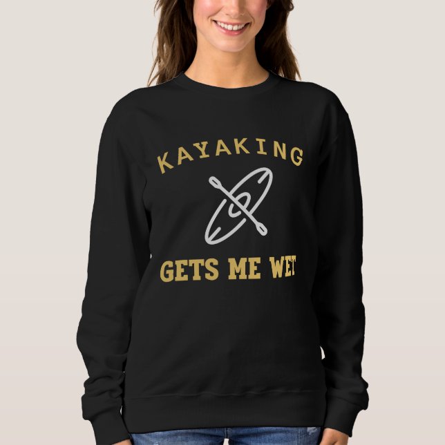 Kayaking Gets Me Wet Kayak Kayaker T Shirt (Framsida)