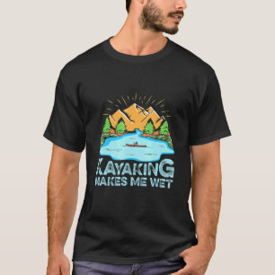 Kayaking gör mig blöt för en Kayak Paddler T Shirt