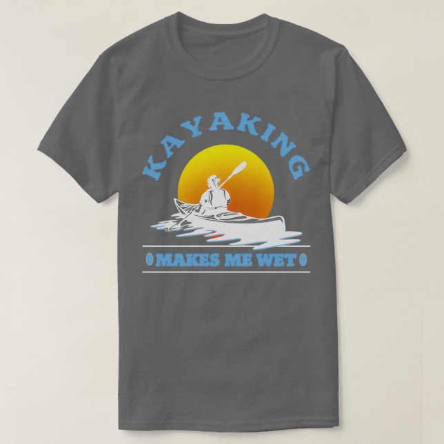 Kayaking gör mig Blöt Kayaking Älskare 1 T Shirt (Design framsida)