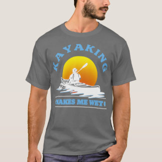 Kayaking gör mig Blöt Kayaking Älskare 1 T Shirt