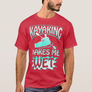 Kayaking gör mig Blöt Watersport Manar Women Gift T Shirt