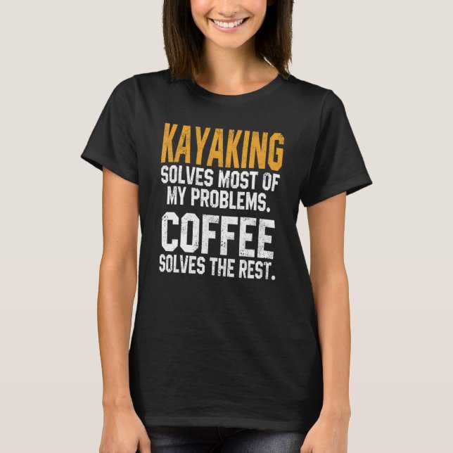 Kayaking Solves My Problems Coffee   Kayak Lake Li T Shirt (Framsida)