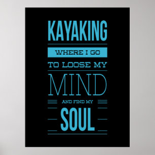 Kayaking vart jag går för att förlora mitt sinne poster