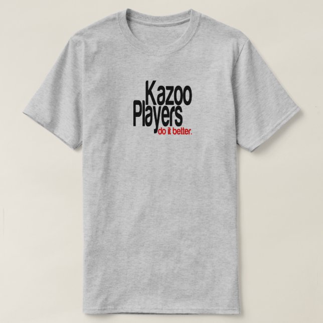 Kazoo-spelare gör det bättre att skämta T-Shirt (Design framsida)