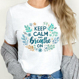 Keep Calm and Breathe On T Shirt