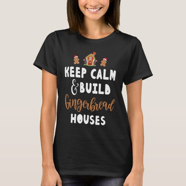 Keep Calm and build Gingerbread Houses T Shirt (Framsida)