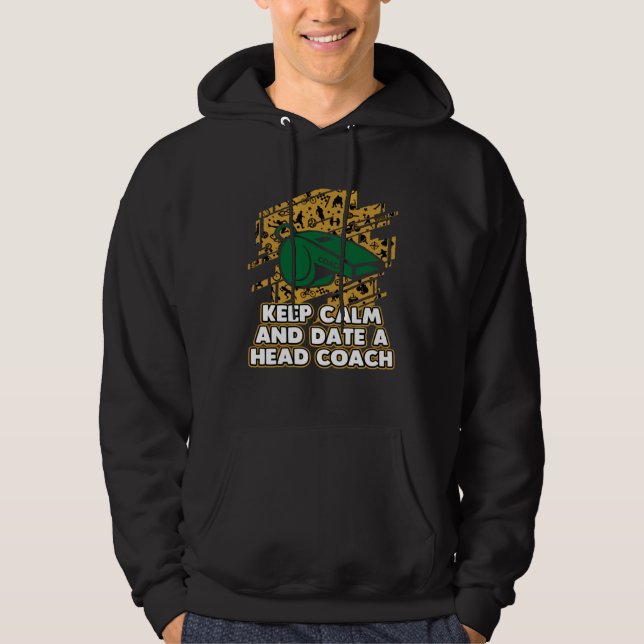 Keep Calm and Date a Head Coach  Coaching Humor Me Hoodie (Framsida)