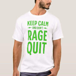 Keep Calm and Don´t Rage Quit T Shirt