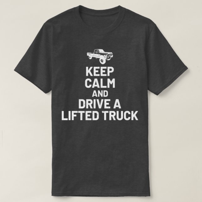 Keep Calm And Drive On - Lifted Truck Enthusiast  T Shirt (Design framsida)