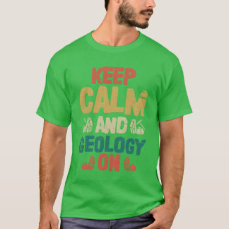 Keep Calm And Geology On Geologist Rock Collector T Shirt