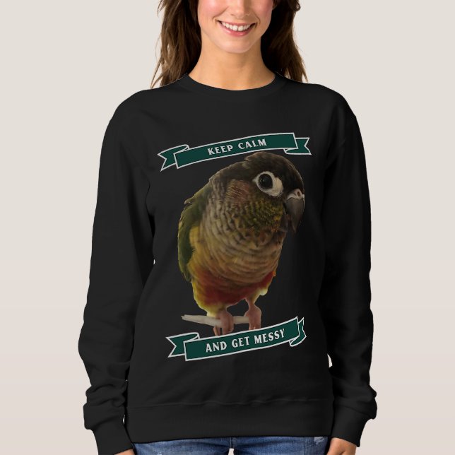 Keep Calm And Get Messy Green Cheek Conure Parrot  T Shirt (Framsida)