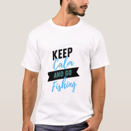 Keep Calm and Go Fishing Shirt T Shirt