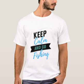 Keep Calm and Go Fishing Shirt T Shirt