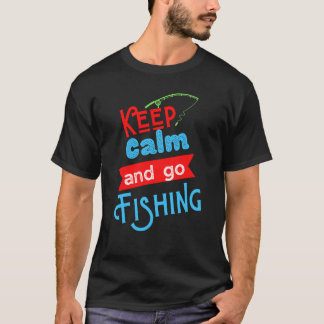 Keep Calm And Go Fishing Tee  Funny Fisherman Fish