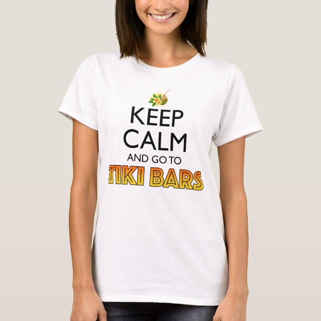 Keep Calm And Go To Tiki Bars T Shirt (Framsida)