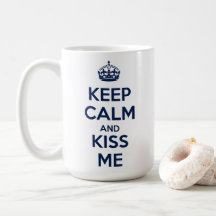 Keep Calm and Kiss Me