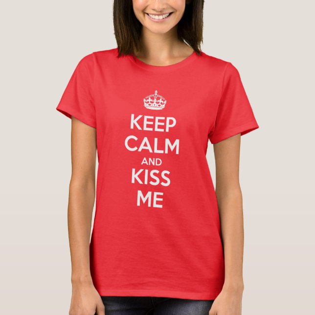 Keep Calm and Kiss Me T Shirt (Framsida)