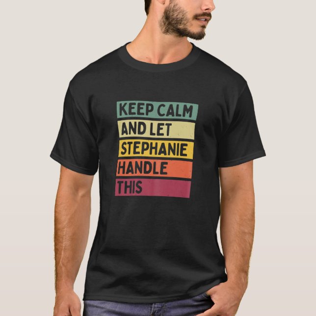 Keep Calm And Let Stephanie Handle This Funny Quot T Shirt (Framsida)