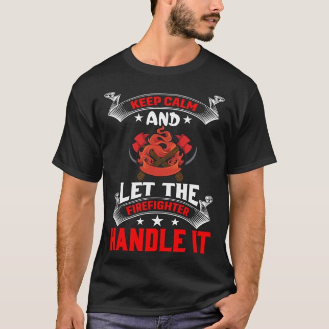 Keep Calm And Let The Firefighter Handle It Firefi T Shirt (Framsida)