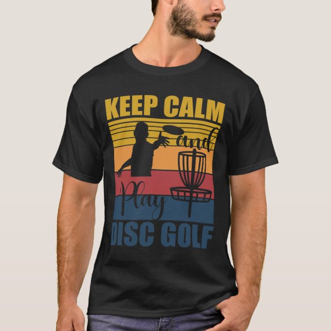 Keep Calm And Play Disc Golf For A Frisbee Golf Fa T Shirt (Framsida)