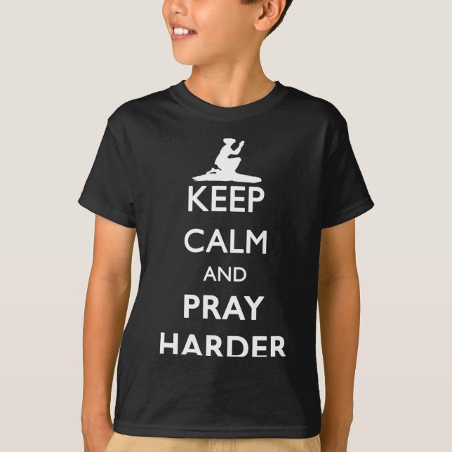 Keep Calm And Pray Harder  T Shirt (Framsida)