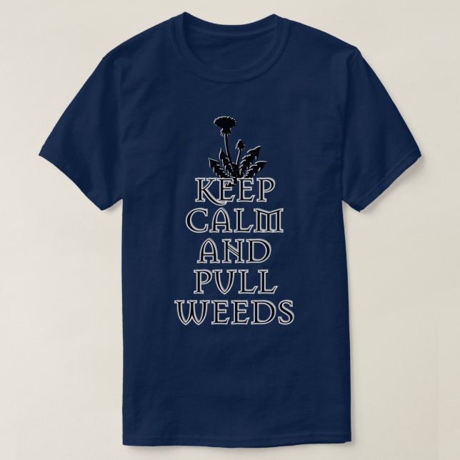 KEEP CALM AND PULL WEEDS T SHIRT (Design framsida)