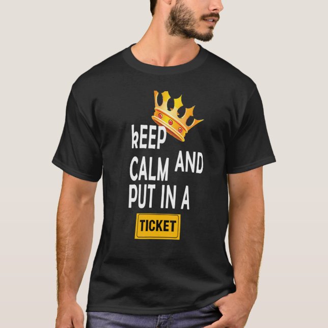 KEEP CALM AND PUT IN A TICKET T SHIRT (Framsida)