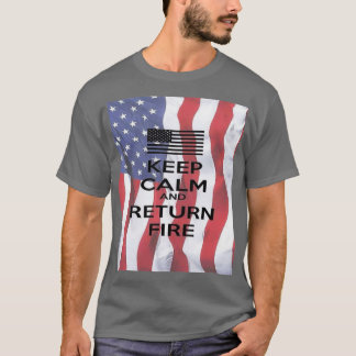 KEEP CALM AND RETURN FIRE (2) T SHIRT